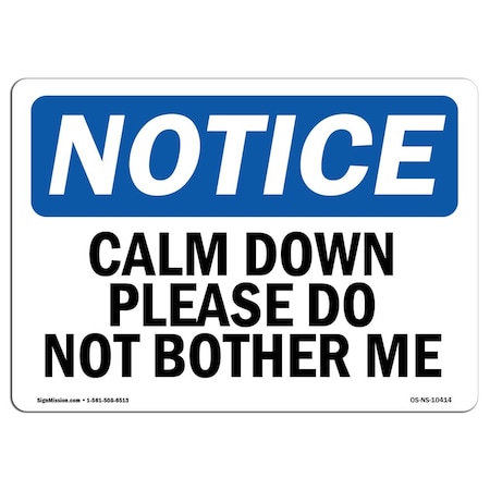 Signmission Safety Sign, OSHA Notice, 10" Height, Aluminum, Calm Down Please Do Not Bother Me Sign, Landscape OS-NS-A-1014-L-10414